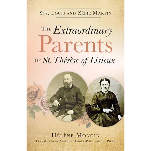 The Extraordinary Parents of St. Thérèse of Lisieux: Sts. Louis and Zélie Martin - Paperback