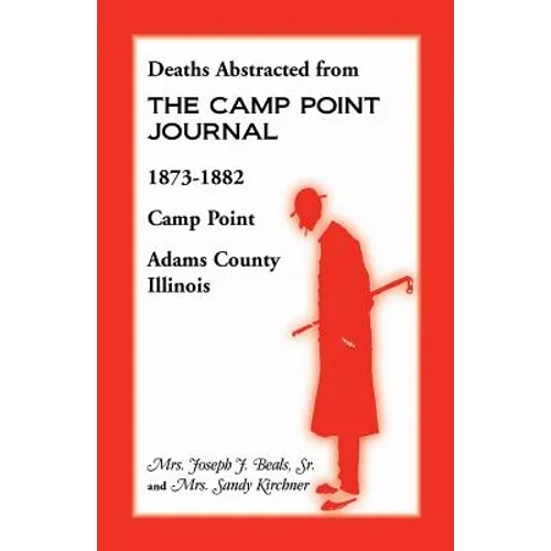 Deaths Abstracted from the Camp Point Journal, 1873-1882, Camp Point, Adams County, Illinois - Paperback