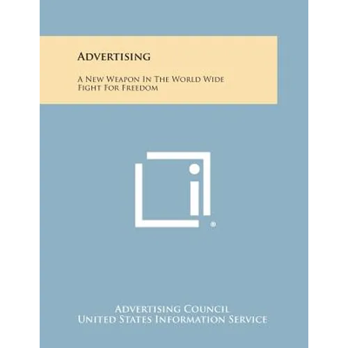 Advertising: A New Weapon in the World Wide Fight for Freedom - Paperback