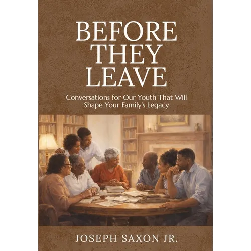 Before They Leave: Conversations for Our Youth That Will Shape Your Family's Legacy - Hardcover