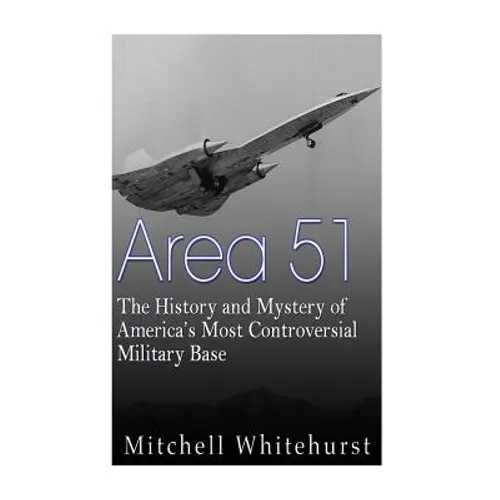 Area 51: The History and Mystery of America's Most Controversial Military Base - Paperback