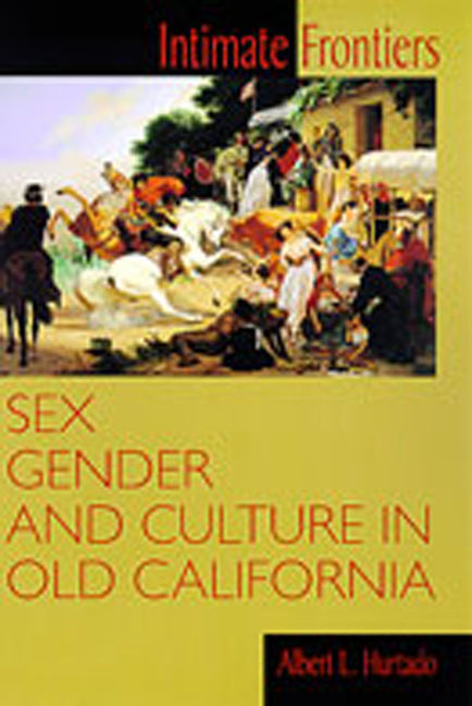 Intimate Frontiers: Sex, Gender, and Culture in Old California - Paperback
