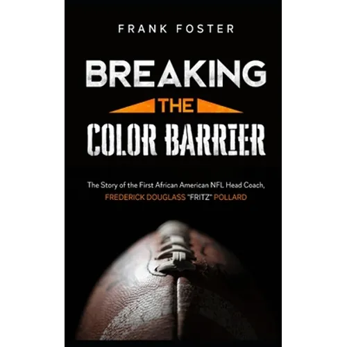 Breaking the Color Barrier: The Story of the First African American NFL Head Coach, Frederick Douglass 