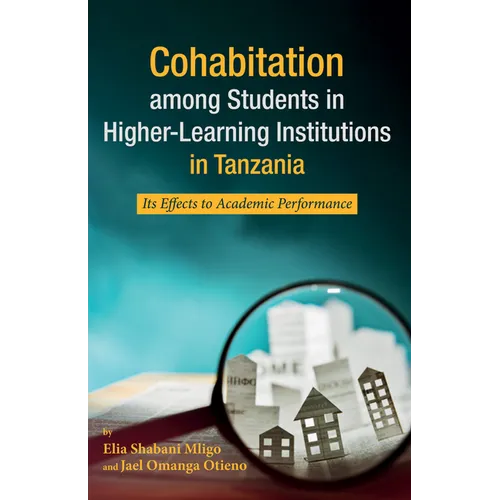 Cohabitation Among Students in Higher-Learning Institutions in Tanzania: Its Effects to Academic Performance - Paperback