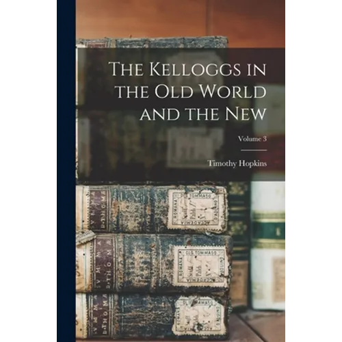 The Kelloggs in the Old World and the New; Volume 3 - Paperback