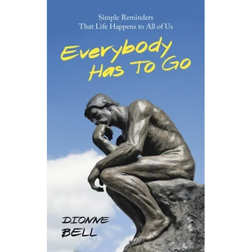 Everybody Has to Go: Simple Reminders That Life Happens to All of Us - Paperback