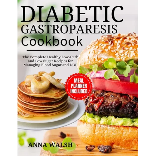 Diabetic Gastroparesis Diet Cookbook: The Complete Healthy Low-Carb and Low Sugar Recipes for Managing Blood Sugar and DGP - Paperback