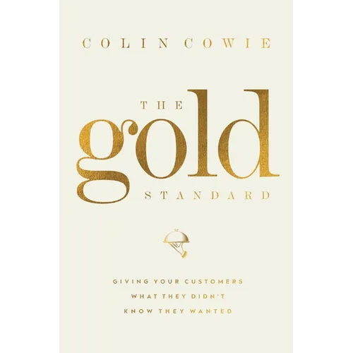 The Gold Standard: Giving Your Customers What They Didn't Know They Wanted - Hardcover