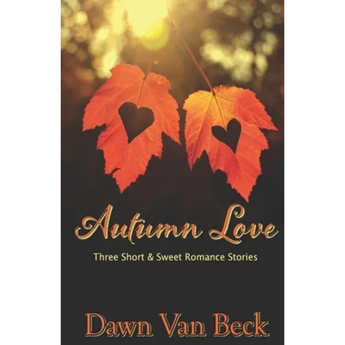 Autumn Love: Three Short & Sweet Romance Stories - Paperback