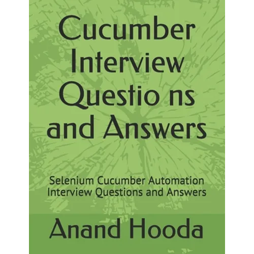 Cucumber Interview Questions and Answers: Selenium Cucumber Automation Interview Questions and Answers - Paperback