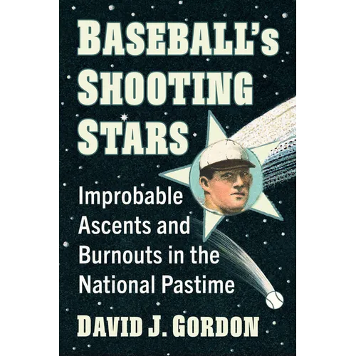 Baseball's Shooting Stars: Improbable Ascents and Burnouts in the National Pastime - Paperback