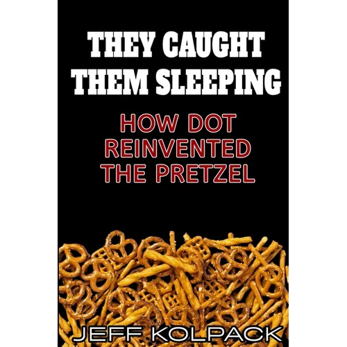 They Caught Them Sleeping: How Dot Reinvented the Pretzel - Paperback
