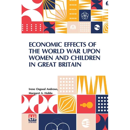 Economic Effects Of The World War Upon Women And Children In Great Britain: Edited By David Kinley - Paperback