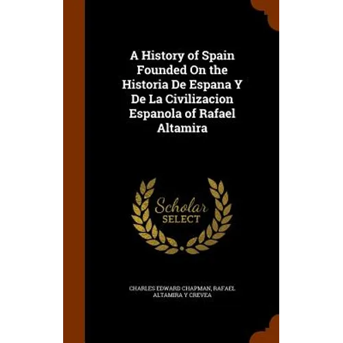 A History of Spain Founded On the Historia De Espana Y De La Civilizacion Espanola of Rafael Altamira - Hardcover