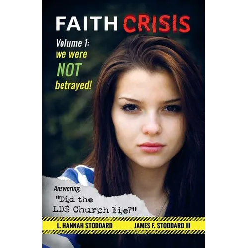 Faith Crisis Vol. 1 - We Were NOT Betrayed!: Answering, 