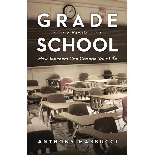 Grade School: How Teachers Can Change Your Life: A Memoir - Paperback