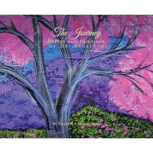 The Journey: Poetry and Paintings of Dr. Paulette - Hardcover