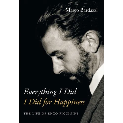 Everything I Did I Did for Happiness: The Life of Enzo Piccinini - Hardcover