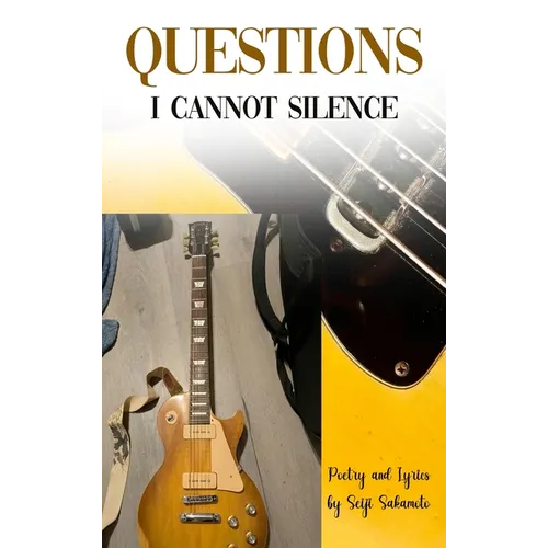 Questions I Cannot Silence: Poetry and Lyrics - Hardcover