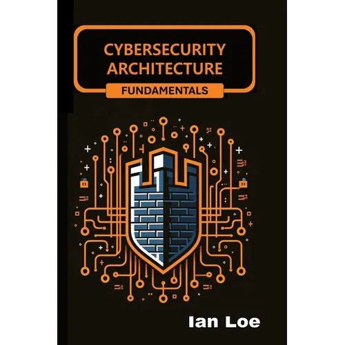 Cybersecurity Architecture Fundamentals - Paperback