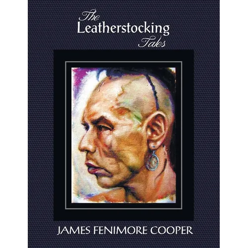 The Leatherstocking Tales (Complete and Unabridged): The Pioneers, the Last of the Mohicans, the Prairie, the Pathfinder and the Deerslayer - Paperback