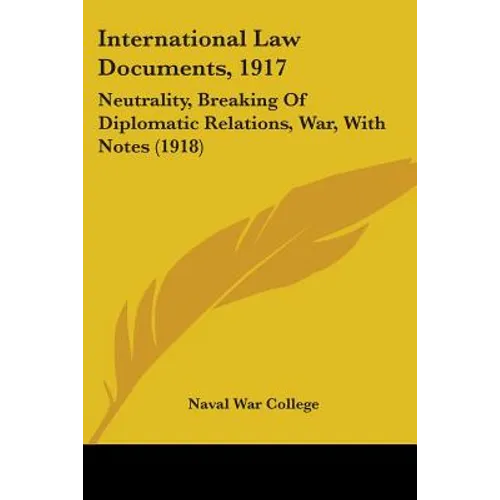 International Law Documents, 1917: Neutrality, Breaking Of Diplomatic Relations, War, With Notes (1918) - Paperback