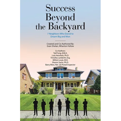 Success Beyond the Backyard: 7 Neighbors Who Dared to Dream Big and Won - Paperback