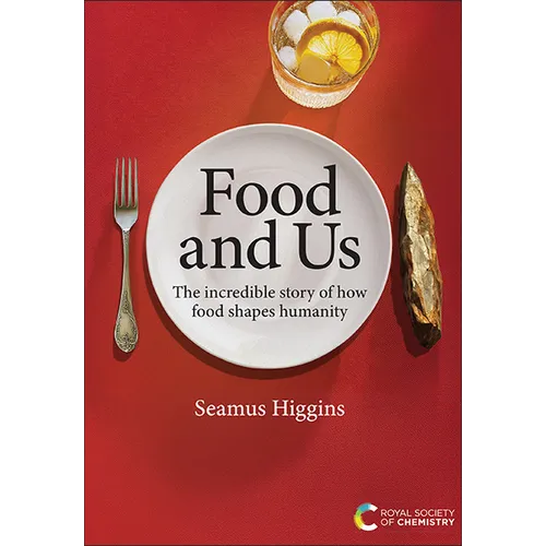 Food and Us: The Incredible Story of How Food Shapes Humanity - Hardcover
