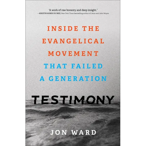Testimony: Inside the Evangelical Movement That Failed a Generation - Hardcover