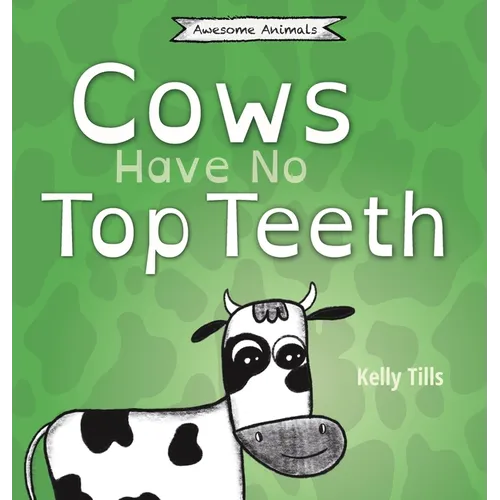 Cows Have No Top Teeth: A light-hearted book on how much cows love chewing - Hardcover