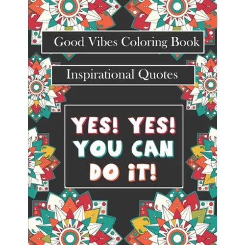 Good Vibes Coloring Book: yes! you can do it: Motivational Sayings and Positive Affirmations for Confidence and Relaxation - Paperback