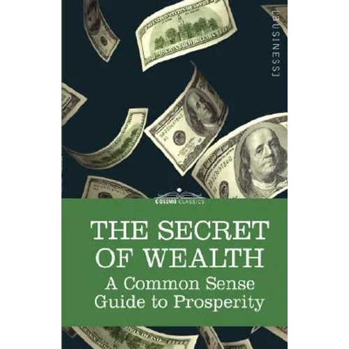 The Secret of Wealth: A Common Sense Guide to Prosperity - Hardcover