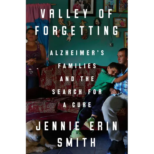 Valley of Forgetting: Alzheimer's Families and the Search for a Cure