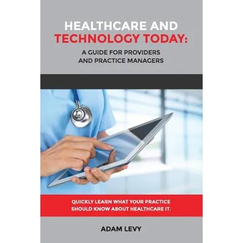 Healthcare And Technology Today: A Guide for Providers and Practice Managers - Paperback