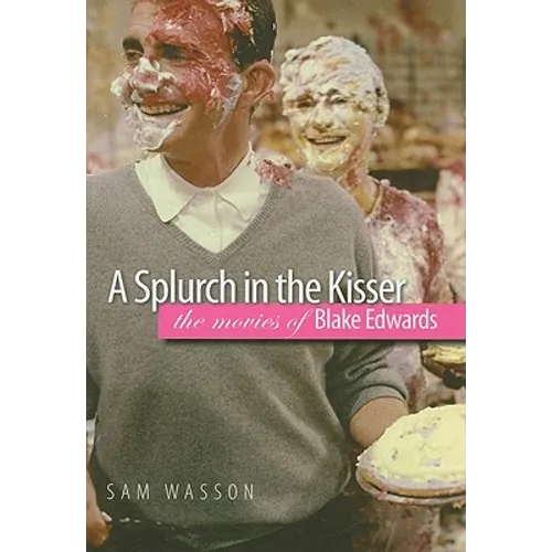 A Splurch in the Kisser: The Movies of Blake Edwards - Hardcover