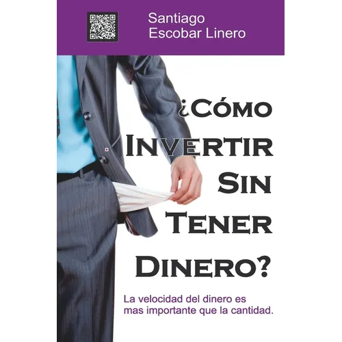 ¿Como Invertir Sin Tener Dinero?: La velocidad del dinero es más importante que la cantidad. - Paperback