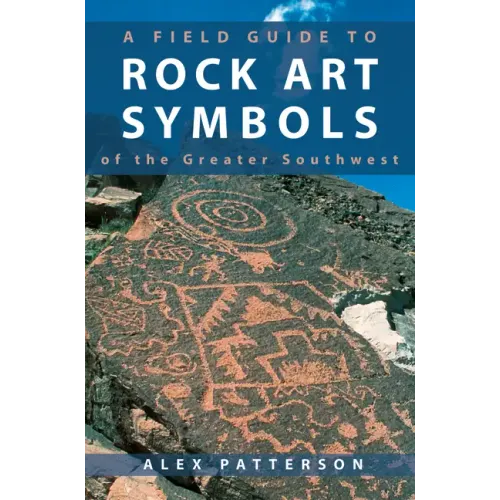 A Field Guide to Rock Art Symbols of the Greater Southwest - Paperback
