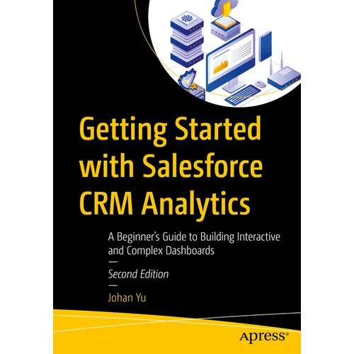 Getting Started with Salesforce Crm Analytics: A Beginner's Guide to Building Interactive and Complex Dashboards - Paperback