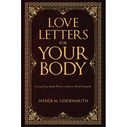 Love Letters for Your Body: Loving Your Body When It Doesn't Work Properly
