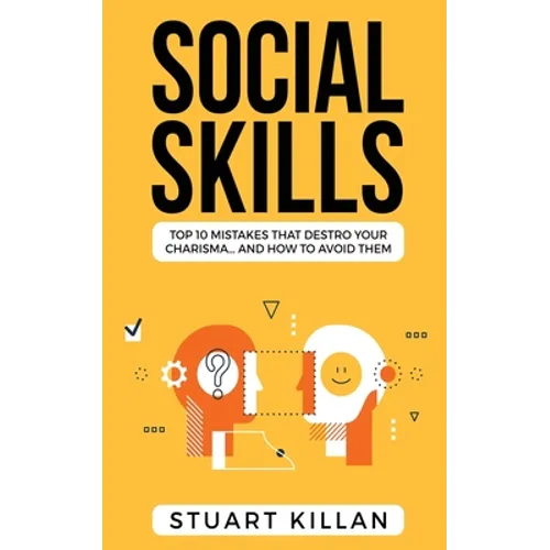 Social Skills: Top 10 Mistakes That Destroy Your Charisma... and How to Avoid Them - Paperback