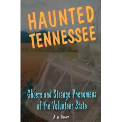 Haunted Tennessee: Ghosts and Strange Phenomena of the Volunteer State - Paperback