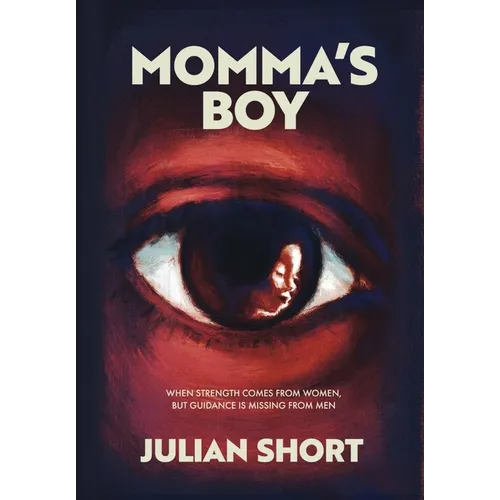 Momma's Boy: When Strength Comes from Women, but Guidance is Missing from Men - Hardcover