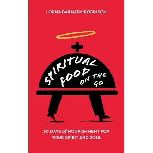 Spiritual Food on The Go: 30 Days of Nourishment for Your Spirit and Soul - Paperback