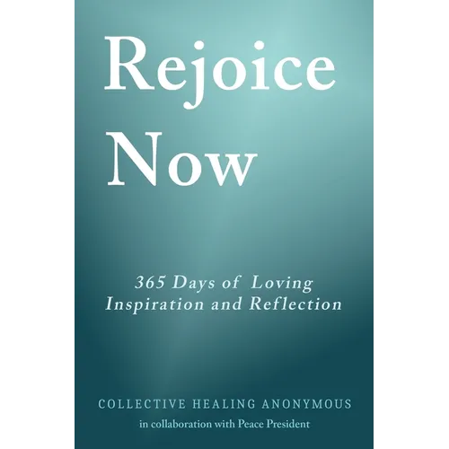 Rejoice Now: 365 Days of Loving Inspiration and Reflection - Paperback