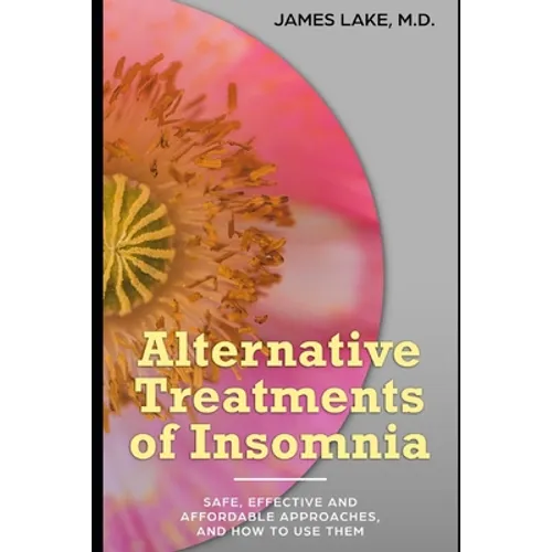 Alternative Treatments of Insomnia: Safe, effective and affordable approaches and how to use them - Paperback