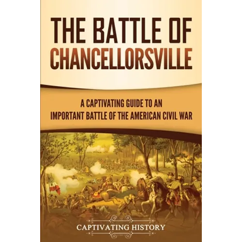 The Battle of Chancellorsville: A Captivating Guide to an Important Battle of the American Civil War - Paperback