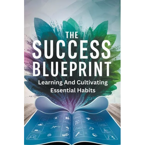 The Success Blueprint: Learning and Cultivating Essential Habits - Paperback