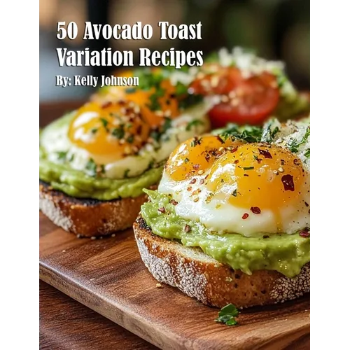 50 Avocado Toast Variation Recipes - Paperback