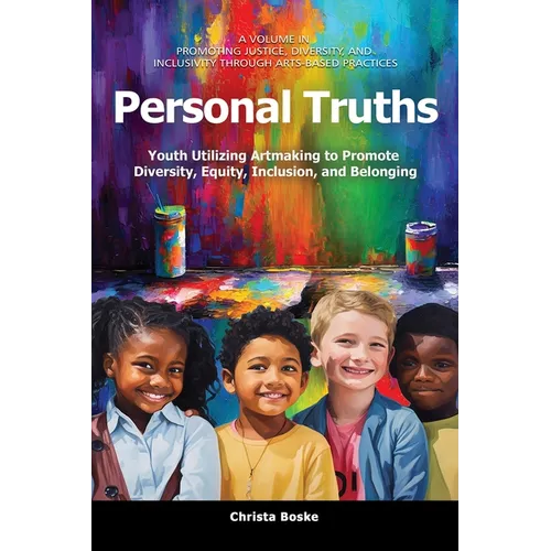 Personal Truths: Youth Utilizing Artmaking to Promote Diversity, Equity, Inclusion, and Belonging - Hardcover