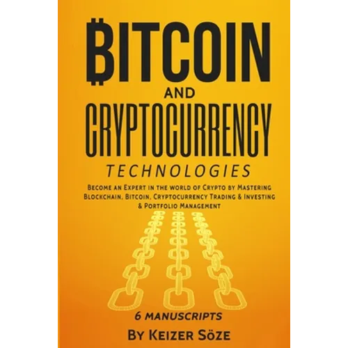 Bitcoin and Cryptocurrency Technologies: 6 Books in 1